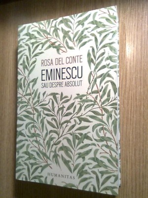 Eminescu sau Despre absolut - Rosa Del Conte (Editura Humanitas, 2016) foto