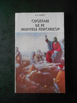 E. G. WHITE - CUGETARI DE PE MUNTELE FERICIRILOR foto