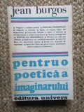 PENTRU O POETICA A IMAGINARULUI - JEAN BURGOS BUCURESTI 1988