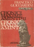 Cronici Maxime Amintiri - Francesco Guicciardini, Editura Univers, 1978, 355 pagini, Brosata, Romana