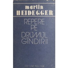 Repere pe drumul gandirii - Martin Heidegger