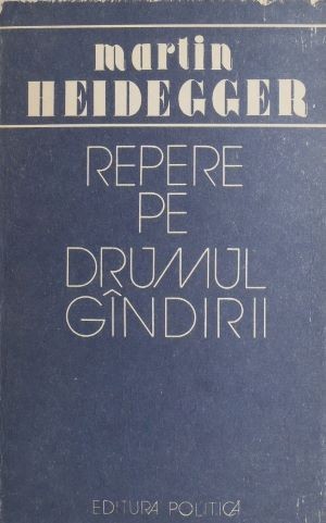 Repere pe drumul gandirii - Martin Heidegger