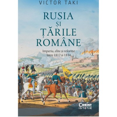 Rusia si Tarile Romane. Imperiu, elite si reforme intre 1812-1834, Victor Taki foto
