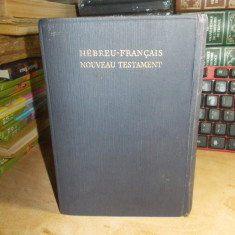 HEBREAU-FRANCAIS NOUVEAU TESTAMENT / NOUL TESTAMENT EBRAIC-FRANCEZ , LONDRA *