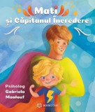 Cumpara ieftin Mati Si Capitanul Incredere, Gabriela Maalouf - Editura Bookzone