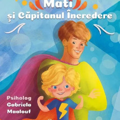 Mati Si Capitanul Incredere, Gabriela Maalouf - Editura Bookzone