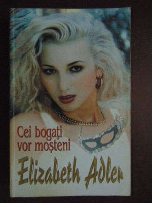 Cei bogati vor mosteni-Elisabeth Adler foto