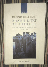 Aliatul uitat al lui Hitler : Ion Antonescu si regimul sau/ Dennis Deletant foto