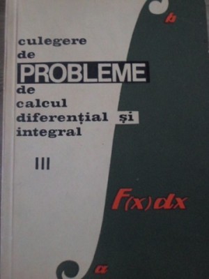 CULEGERE DE PROBLEME DE CALCUL DIFERENTIAL SI INTEGRAL VOL.3-GH. BUCUR, E. CAMPU, S. GAINA foto