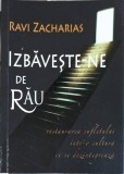 IZBAVESTE-NE DE RAU. RESTAURAREA SUFLETULUI INTR-O CULTURA CARE SE DEZINTEGREAZA-RAVI ZACHARIAS-253384