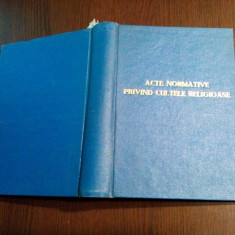 ACTE NORMATIVE PRIVIND CULTELE RELIGIOASE 1949, 445 P. - descriere: