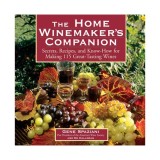 The home winemaker's companion: secrets, recipes, and know-how for making 115 great-tasting wines