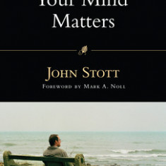 Your Mind Matters: The Place of the Mind in the Christian Life