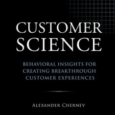 Customer Science: Behavioral Insights for Creating Breakthrough Customer Experiences