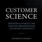 Customer Science: Behavioral Insights for Creating Breakthrough Customer Experiences