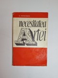 Necesitatea artei &ndash; Aut. Ernst Fischer, Trad. Constantin Otob&acirc;cu, Ed. Meridiane, 1968