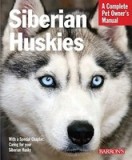 Siberian Huskies: Everything about Selection, Care, Nutrition, Behavior, and Training