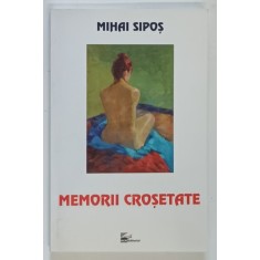MEMORII CROSETATE , roman de MIHAI SIPOS , 2010