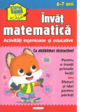 Invat matematica. Activitati ingenioase si educative, pentru 6-7 ani (Cu abtibilduri distractive)