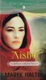 Marek Halter - Aisha. Iubirile Orientului