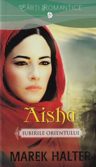 Marek Halter - Aisha. Iubirile Orientului