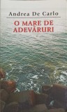 O Mare de Adevaruri - Andrea De Carlo - Rao, 2010, Romana, 312 Pagini - Roman Beletristica