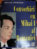 CONVORBIRI CU MIHAI I AL ROMANIEI de MIRCEA CIOBANU , 1991, Humanitas