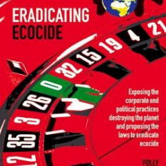 Eradicating Ecocide 2nd Edition: Laws and Governance to Stop the Destruction of the Planet