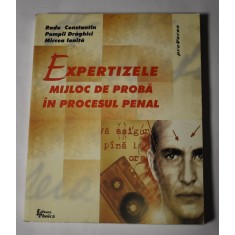 Expertizele - mijloc de probă &icirc;n procesul penal - Radu Constantin, Pompil Drăghici și Mircea Ioniță - 2000