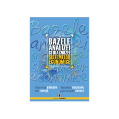Bazele analizei si diagnozei sistemelor economice. Editia II - Adrian Victor Badescu, Dana Maria Boldeanu, Nora Chirita, Ioana Bradea