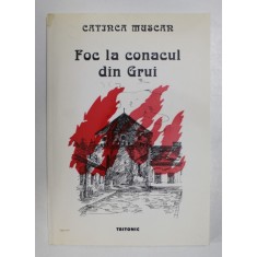FOC LA CONACUL DIN GRUI de CATINCA MUSCAN , 2001, DEDICATIE *