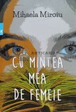 Cumpara ieftin Cu mintea mea de femeie (cu semnătura) - 2017 - Mihaela Miroiu (G125)