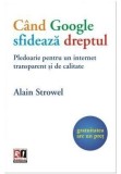 Cand Google sfideaza dreptul | Alain Strowel