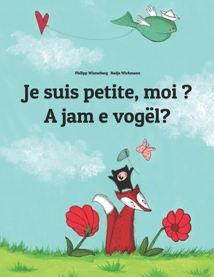 Je Suis Petite, Moi ? a Jam E Vogel?: Un Livre D&amp;#039;Images Pour Les Enfants (Edition Bilingue Francais-Albanais) foto