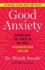 Good Anxiety: Harnessing the Power of the Most Misunderstood Emotion