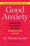 Good Anxiety: Harnessing the Power of the Most Misunderstood Emotion
