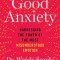 Good Anxiety: Harnessing the Power of the Most Misunderstood Emotion