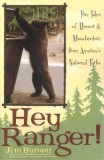 Hey Ranger!: True Tales of Humor &amp; Misadventure from America's National Parks