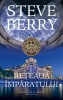 Reteaua Imparatului - Steve Berry, Editura RAO - Roman Politic, Thriller, Bestseller New York Times, Istorie Germania