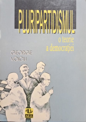 George Voicu - Pluripartidismul: o teorie a democratiei (1998) foto