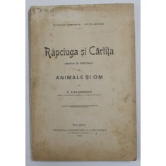 RAPCIUGA SI CARTITA ( MORVA SI FARCINUL ) LA ANIMALE SI OM de D. ALEXANDRESCU , 1906 , DEDICATIE *