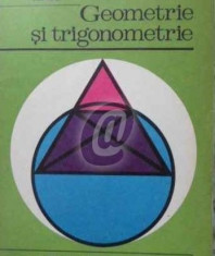 Geometrie si trigonometrie. Manual pentru anul I licee de cultura generala si de specialitate foto