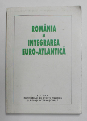 ROMANIA SI INTEGRAREA EURO - ATLANTICA , 2004 foto
