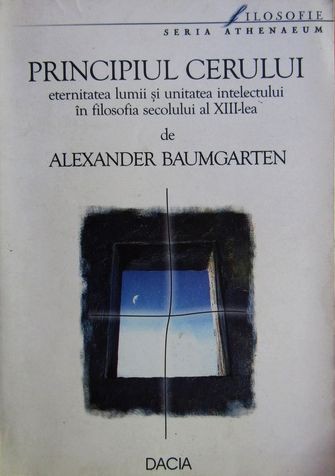 Alexander Baumgarten - Principiul Cerului (Filosofia secolului al XIII-lea) RARA
