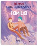 Erus si Lumile Nevazute. Volumul 3: Familia - Alec Blenche, Doina Axenti