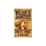 Forty Times a Killer!: A Novel of John Wesley Hardin