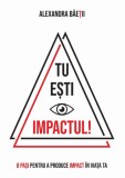 Cumpara ieftin Tu ești impactul! - Paperback brosat - Alexandra Băeții - Letras