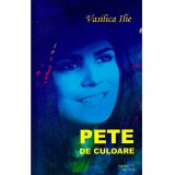 Vasilica Ilie - Pete de culoare - 136415
