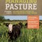 Managing Pasture: A Complete Guide to Building Healthy Pasture for Grass-Based Meat &amp; Dairy Animals