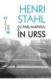 Cu Parlamentul in URSS - Henri Stahl